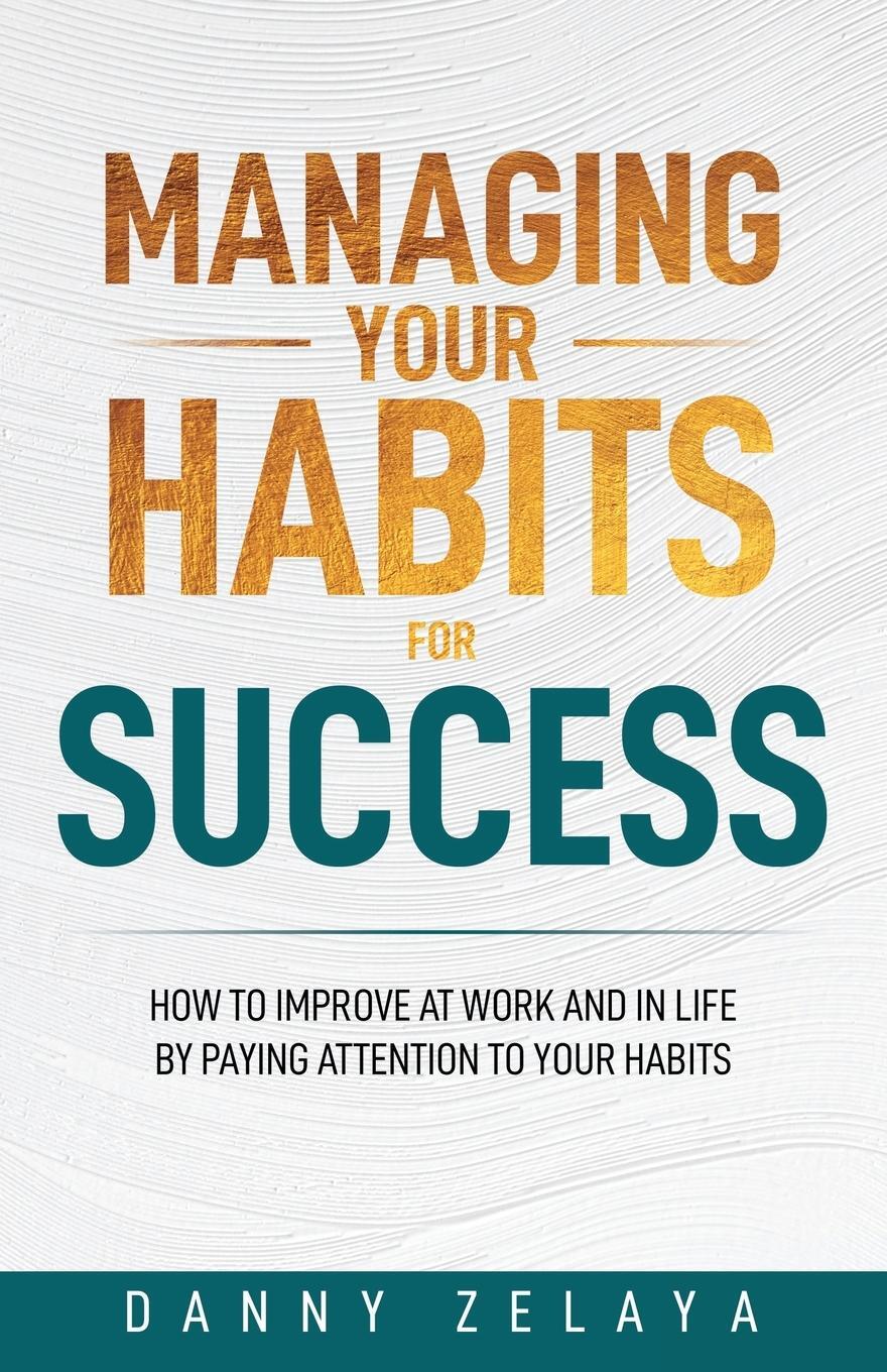 Cover: 9798986981628 | Managing Your Habits for Success | Danny Zelaya | Taschenbuch | 2022