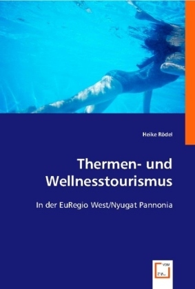 Cover: 9783836480130 | Thermen- und Wellnesstourismus | In der EuRegio West/Nyugat Pannonia