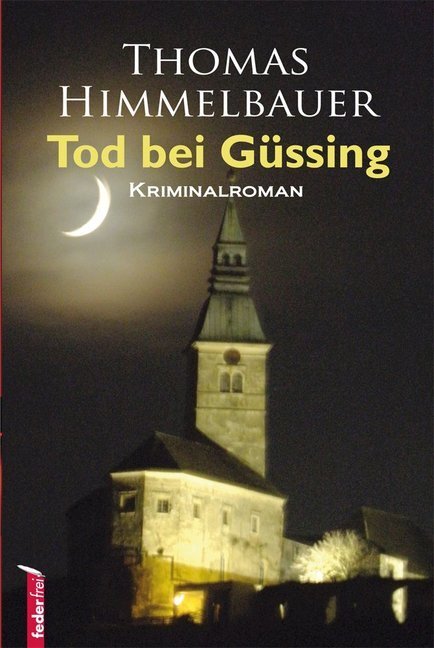 Cover: 9783902784629 | Tod bei Güssing | Kriminalroman | Thomas Himmelbauer | Taschenbuch