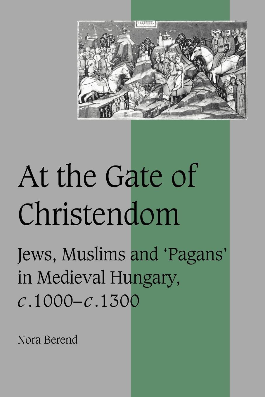 Cover: 9780521027205 | At the Gate of Christendom | Nora Berend (u. a.) | Taschenbuch | 2006