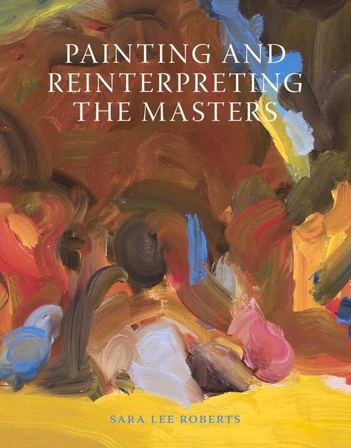 Cover: 9781785006739 | Painting and Reinterpreting the Masters | Sara Lee Roberts | Buch