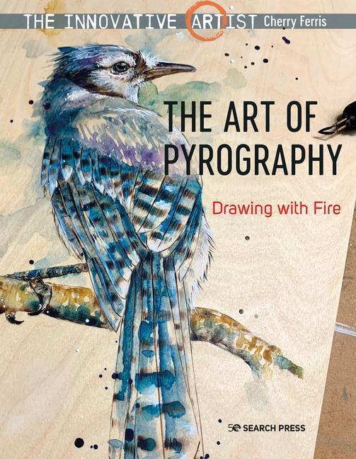 Cover: 9781782219385 | The Innovative Artist: Art of Pyrography: Drawing with Fire | Ferris
