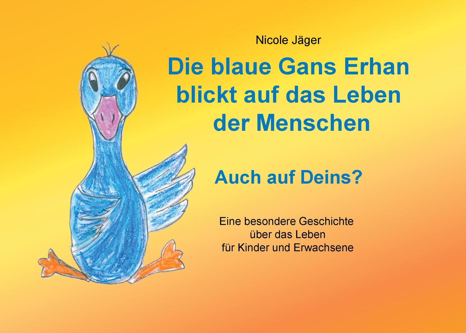 Cover: 9783744896757 | Die blaue Gans Erhan blickt auf das Leben der Menschen | Nicole Jäger