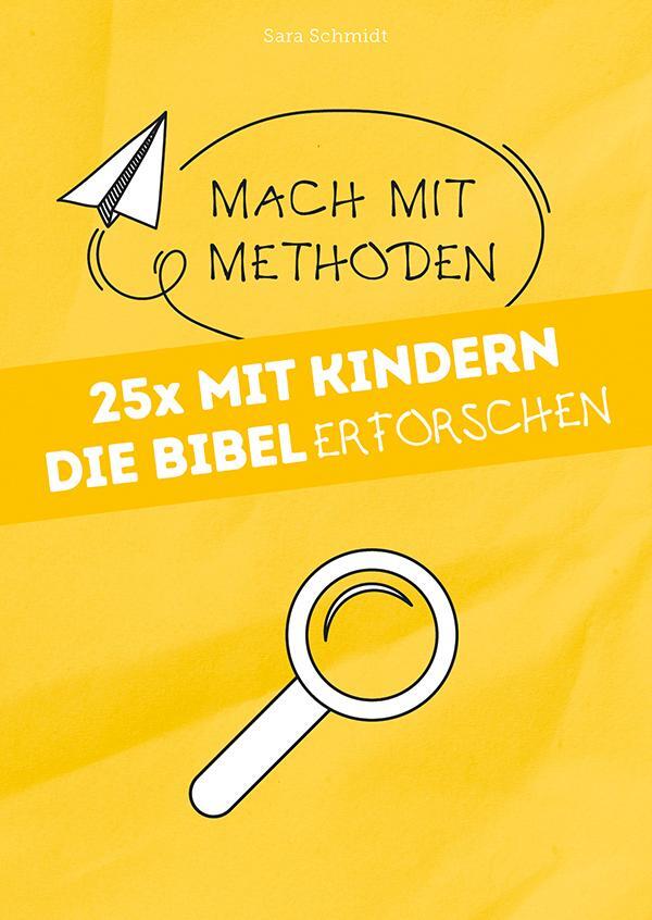 Cover: 9783866873643 | 25x mit Kindern die Bibel erforschen | Mach mit-Methoden 5 | Schmidt