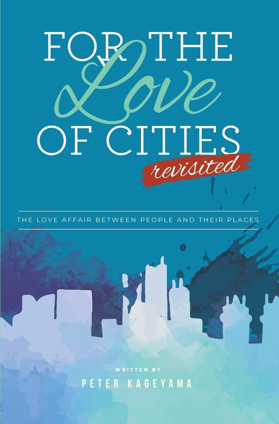 Cover: 9781940300382 | For the Love of Cities | Revisited | Peter Kageyama | Taschenbuch