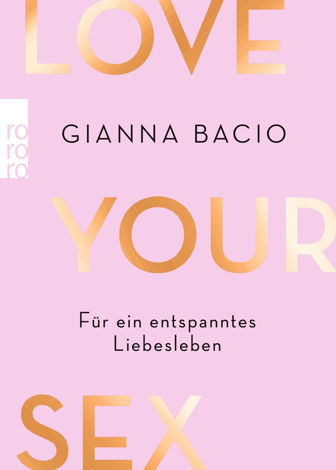 Cover: 9783499007965 | Love Your Sex | Für ein entspanntes Liebesleben | Gianna Bacio | Buch