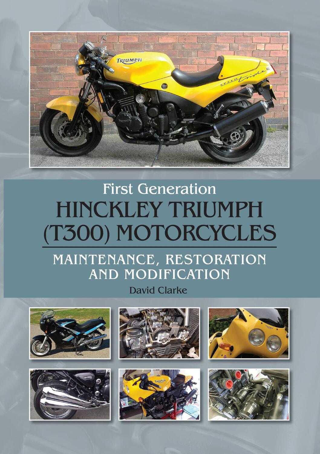 Cover: 9781785009433 | First Generation Hinckley Triumph (T300) Motorcycles | David Clarke