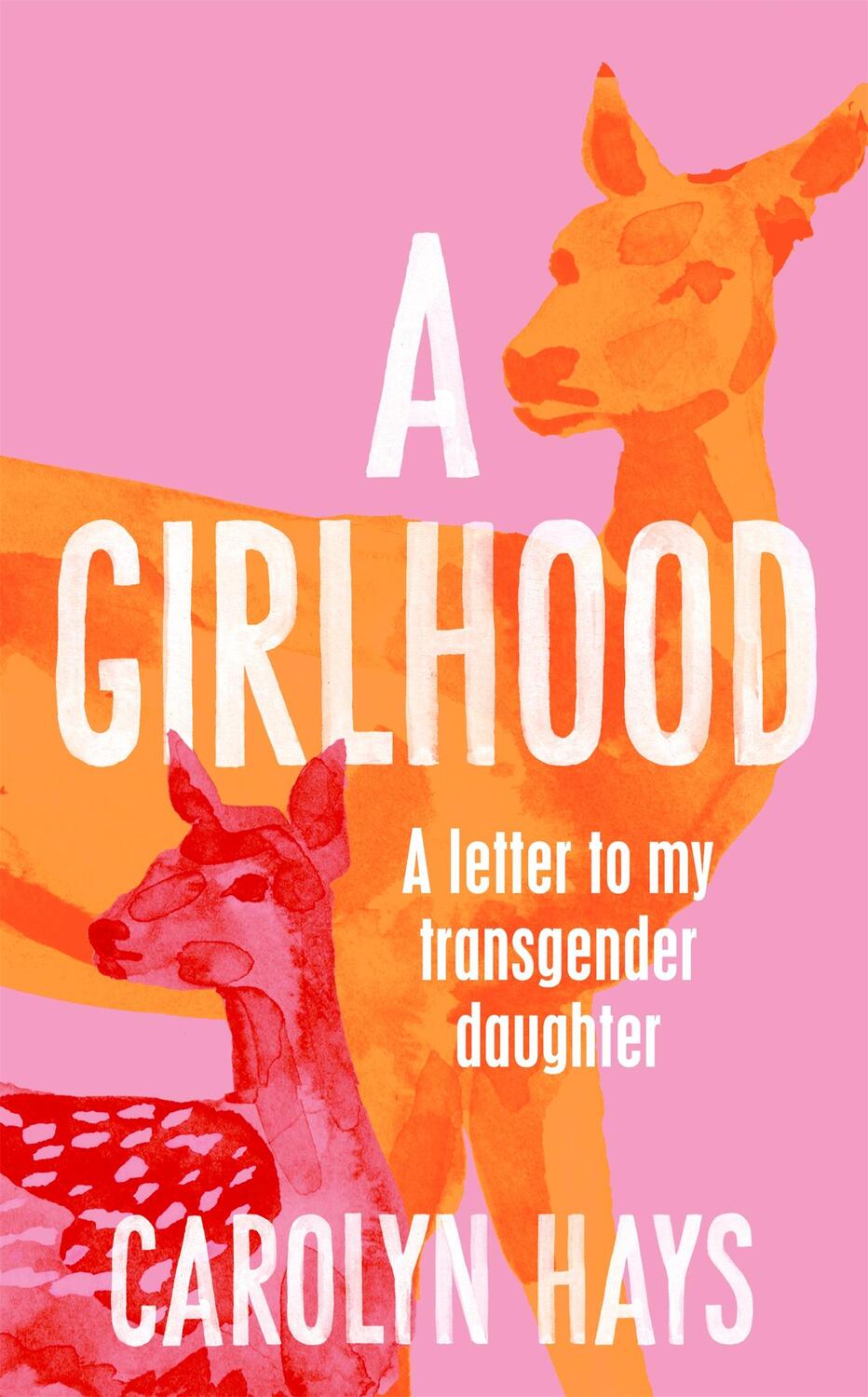 Cover: 9781529064490 | A Girlhood | A Letter to My Transgender Daughter | Carolyn Hays | Buch