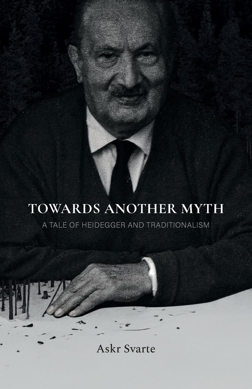 Cover: 9781952671838 | Towards Another Myth | A Tale of Heidegger and Traditionalism | Svarte