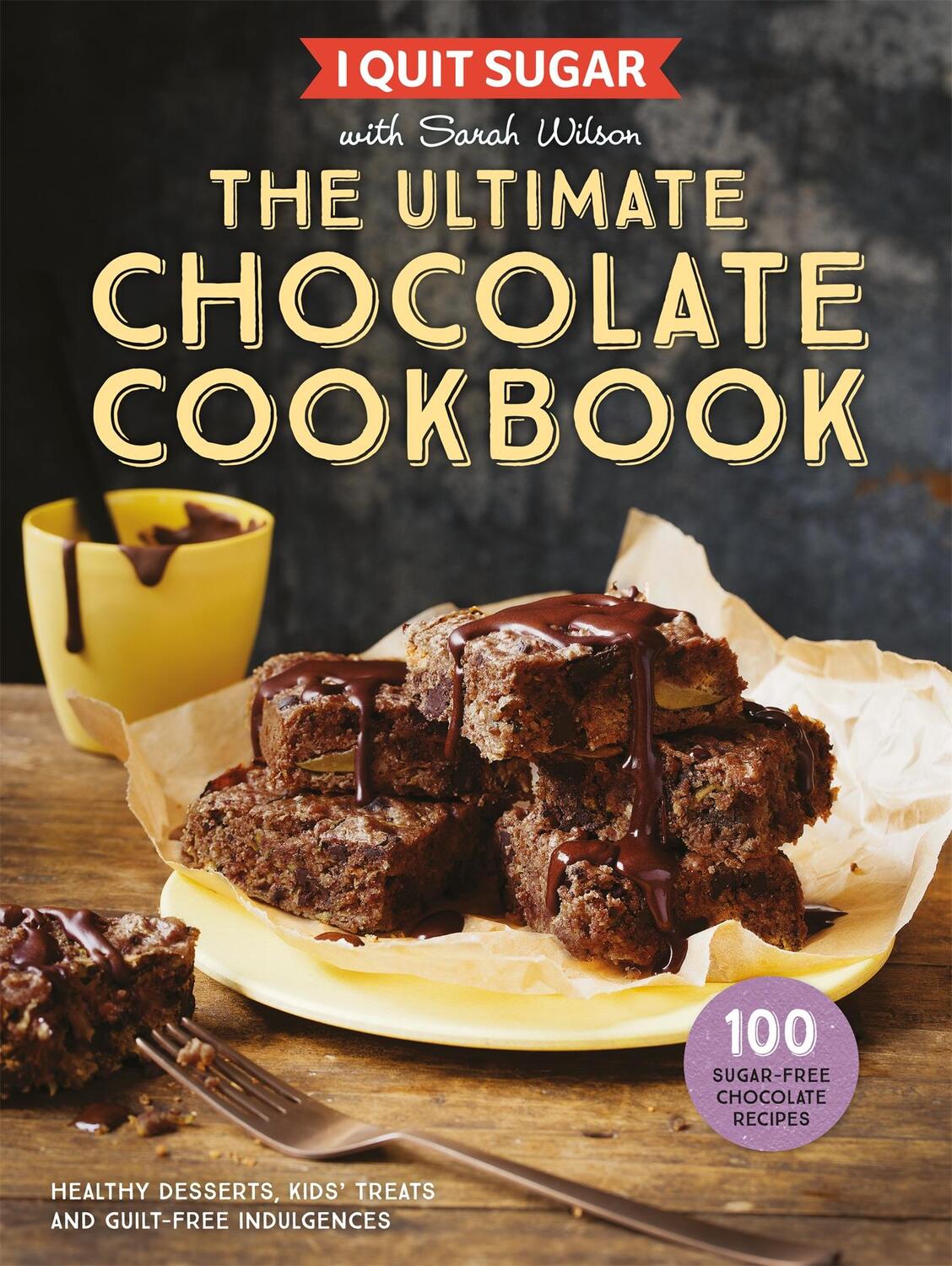 Cover: 9781509858361 | I Quit Sugar The Ultimate Chocolate Cookbook | Sarah Wilson | Buch