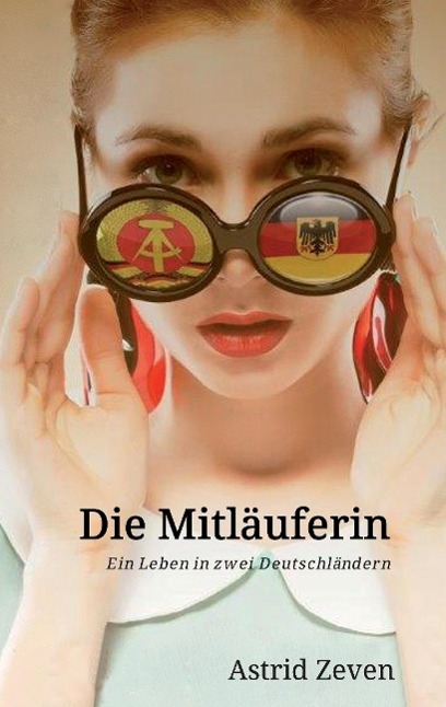 Cover: 9783732336753 | Die Mitläuferin | Ein Leben in zwei Deutschländern | Astrid Zeven