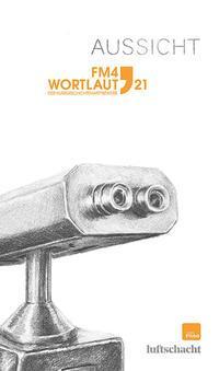 Cover: 9783903081925 | FM4 Wortlaut 21. Aussicht | Der FM4 Kurzgeschichtenwettbewerb | Buch