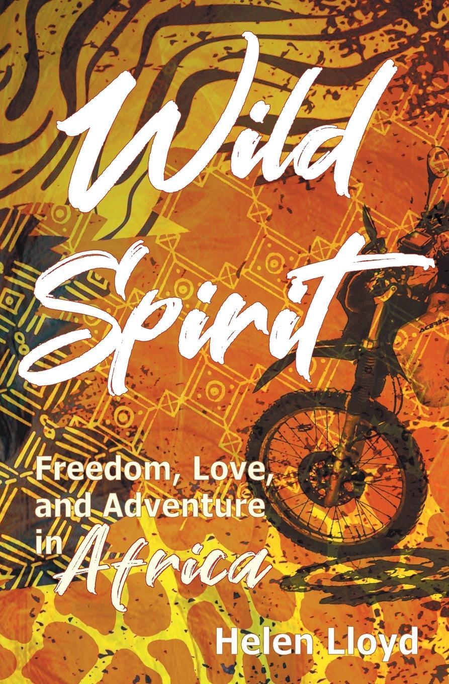 Cover: 9780957660663 | Wild Spirit | Freedom, Love, and Adventure in Africa on a Motorcycle
