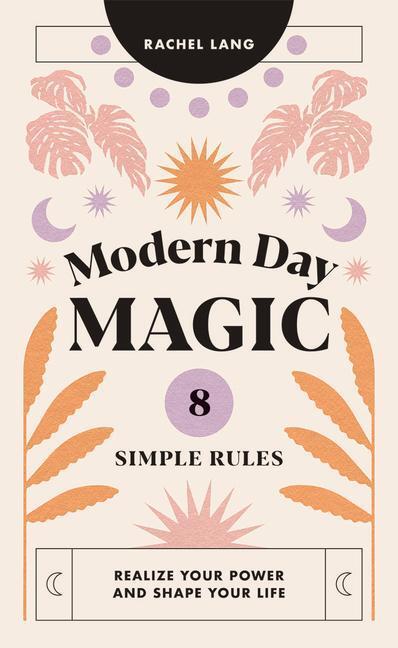 Cover: 9781784884611 | Modern Day Magic: 8 Simple Rules to Realize Your Power and Shape...