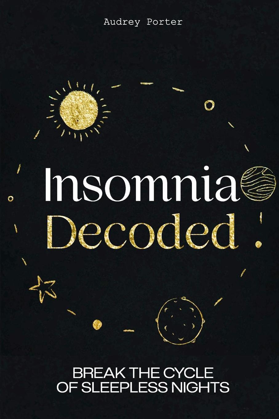 Cover: 9798989276905 | Insomnia Decoded | Break the Cycle of Sleepless Nights | Audrey Porter