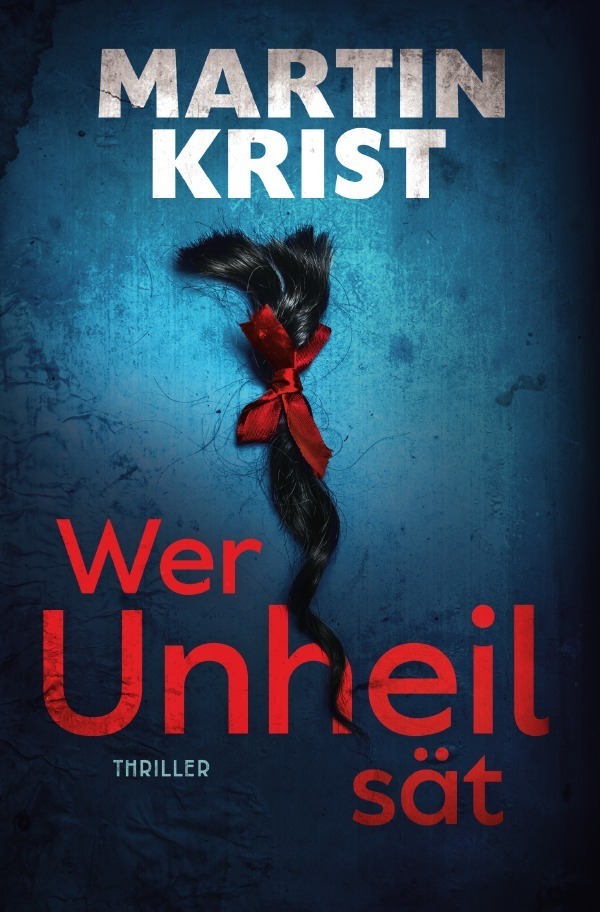 Cover: 9783750241992 | Wer Unheil sät | Thriller | Martin Krist | Taschenbuch | 528 S. | 2019