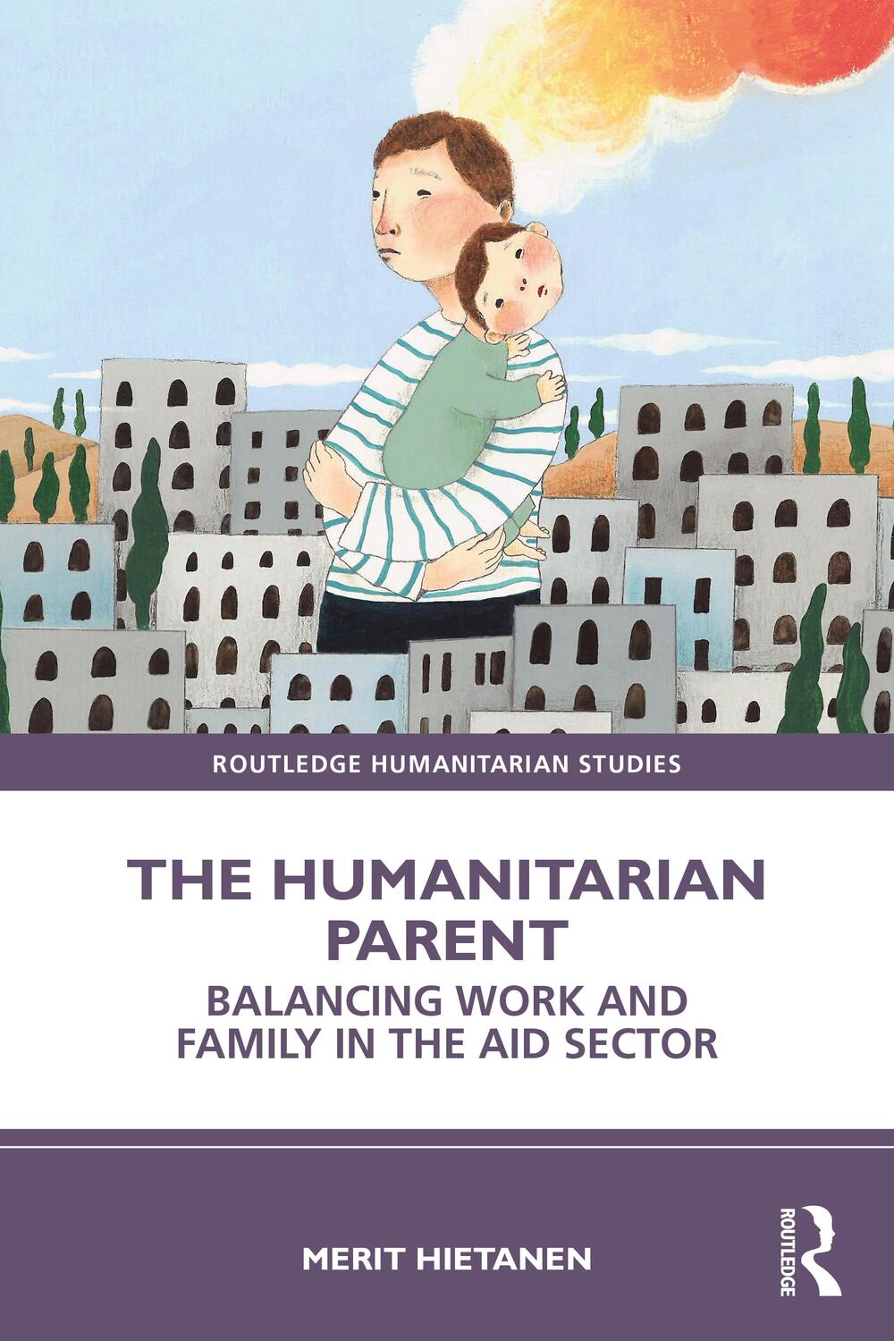 Cover: 9781032294391 | The Humanitarian Parent | Balancing Work and Family in the Aid Sector