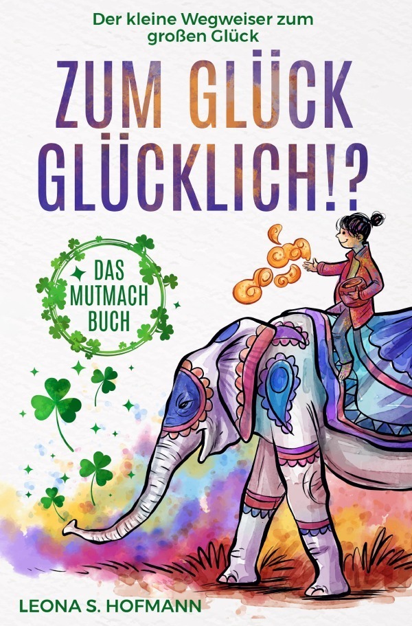 Cover: 9783754946732 | Zum Glück glücklich ! ? | Leona S. Hofmann (u. a.) | Taschenbuch