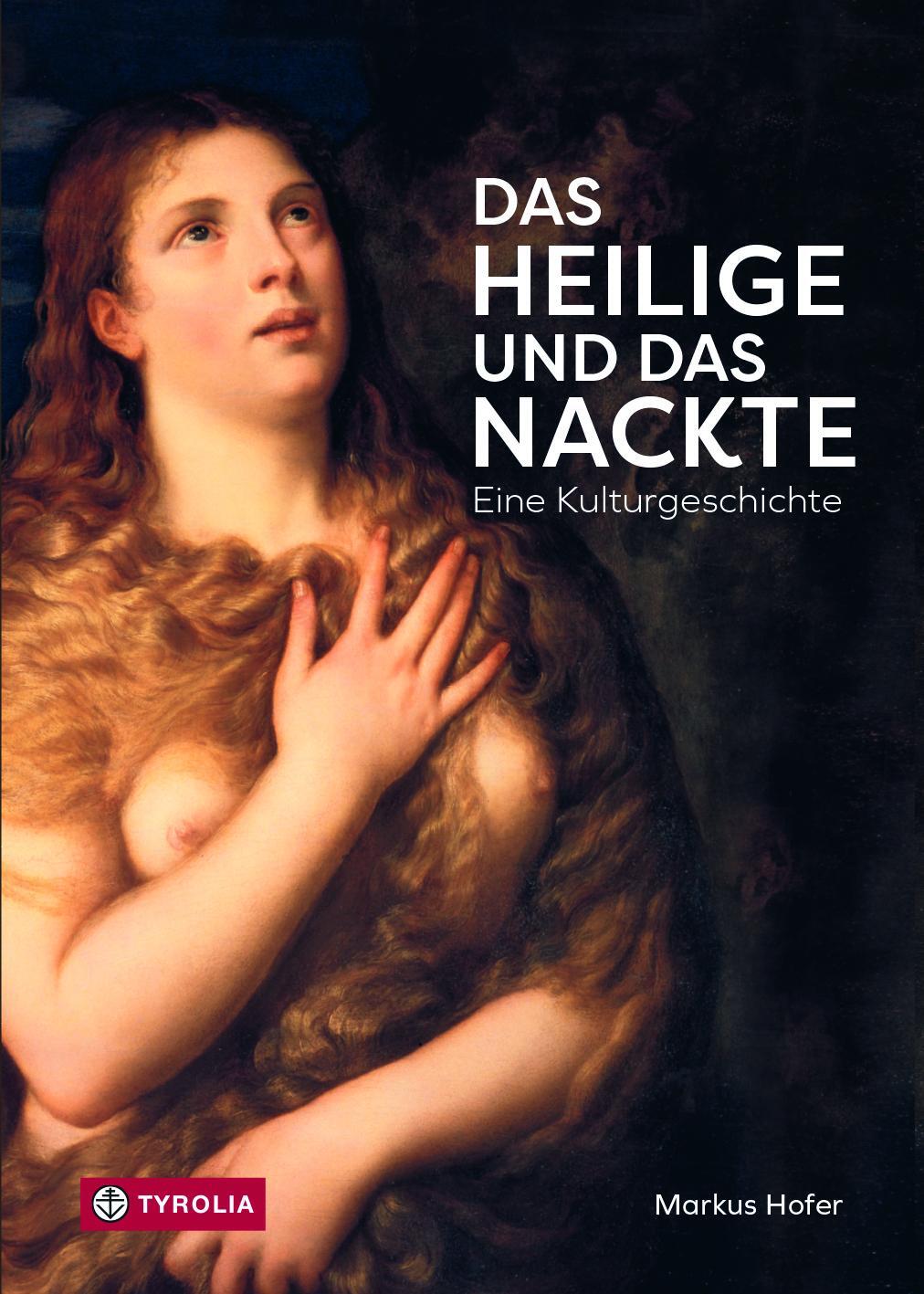 Cover: 9783702240523 | Das Heilige und das Nackte | Eine Kulturgeschichte | Markus Hofer