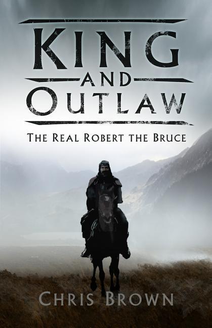 Cover: 9780750987929 | King and Outlaw: The Real Robert the Bruce | Chris Brown | Buch | 2018
