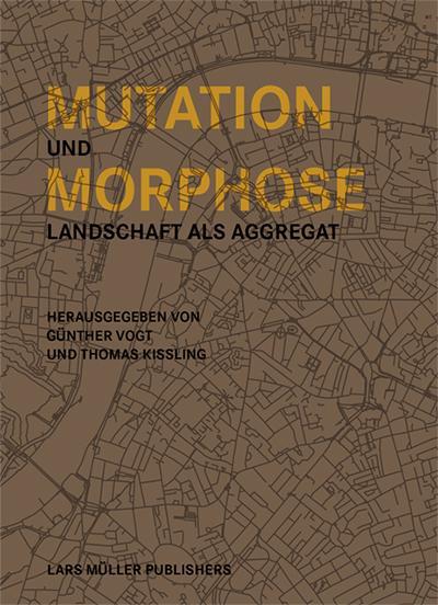 Cover: 9783037786192 | Mutation und Morphose | Landschaft als Aggregat | Günther Vogt (u. a.)