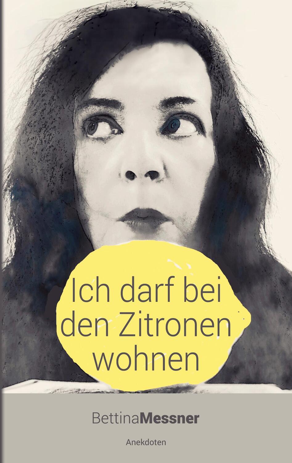 Cover: 9783757887902 | Ich darf bei den Zitronen wohnen | Anekdoten | Bettina Messner | Buch