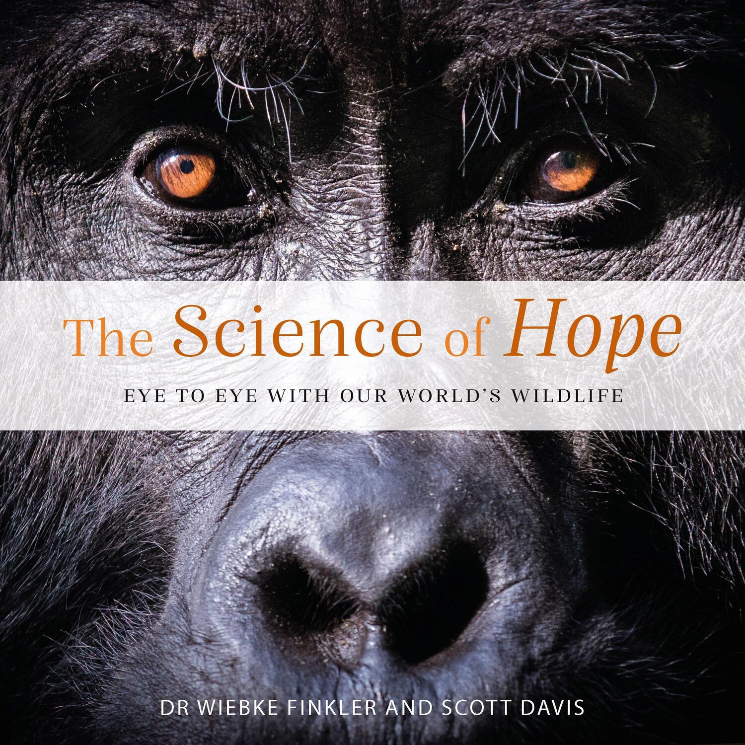 Cover: 9781925820645 | Science of Hope: Eye to Eye with Our World's Wildlife | Wiebke Finkler