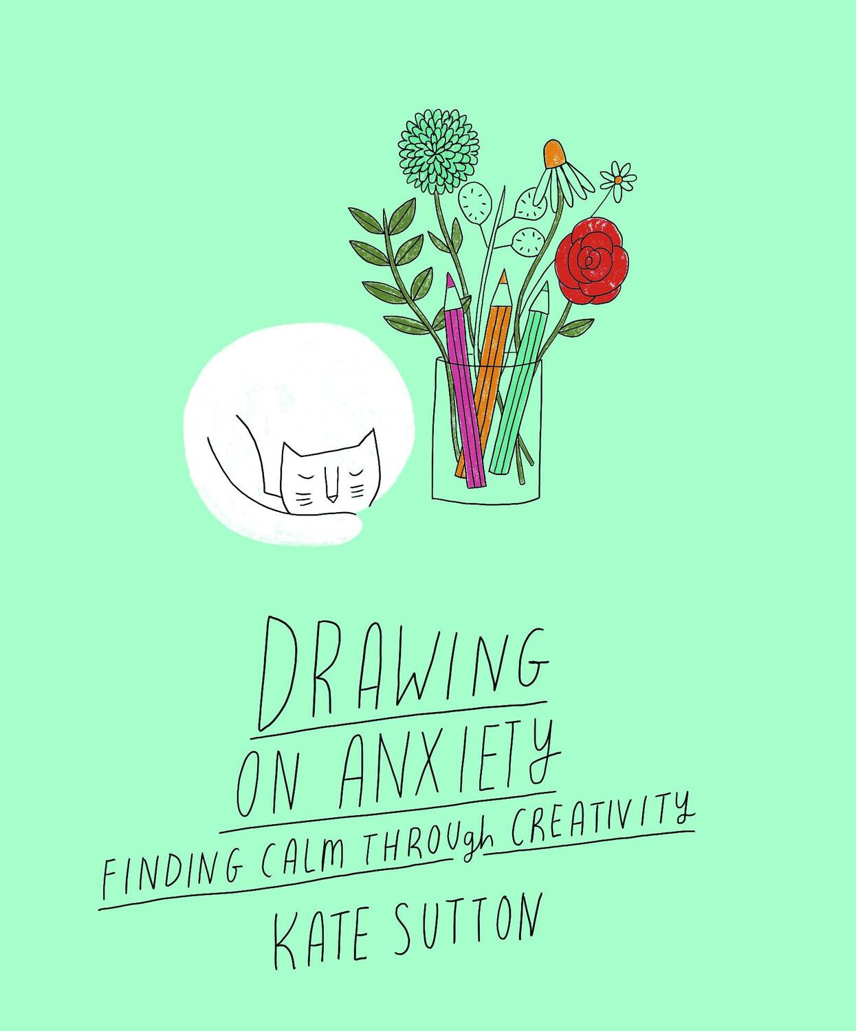 Cover: 9780711279360 | Drawing On Anxiety | Finding calm through creativity | Kate Sutton