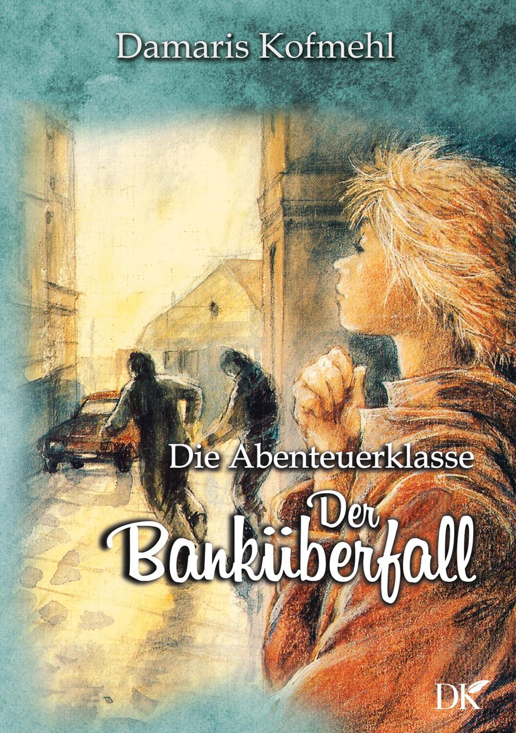 Cover: 9783753422558 | Der Banküberfall | Die Abenteuerklasse Band 2 | Damaris Kofmehl | Buch