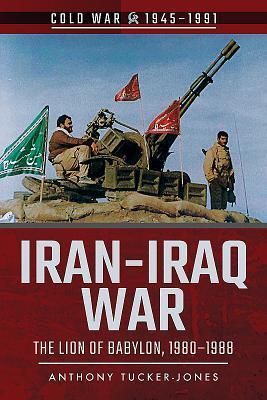 Cover: 9781526728579 | Iran-Iraq War: The Lion of Babylon, 1980-1988 | Anthony Tucker-Jones