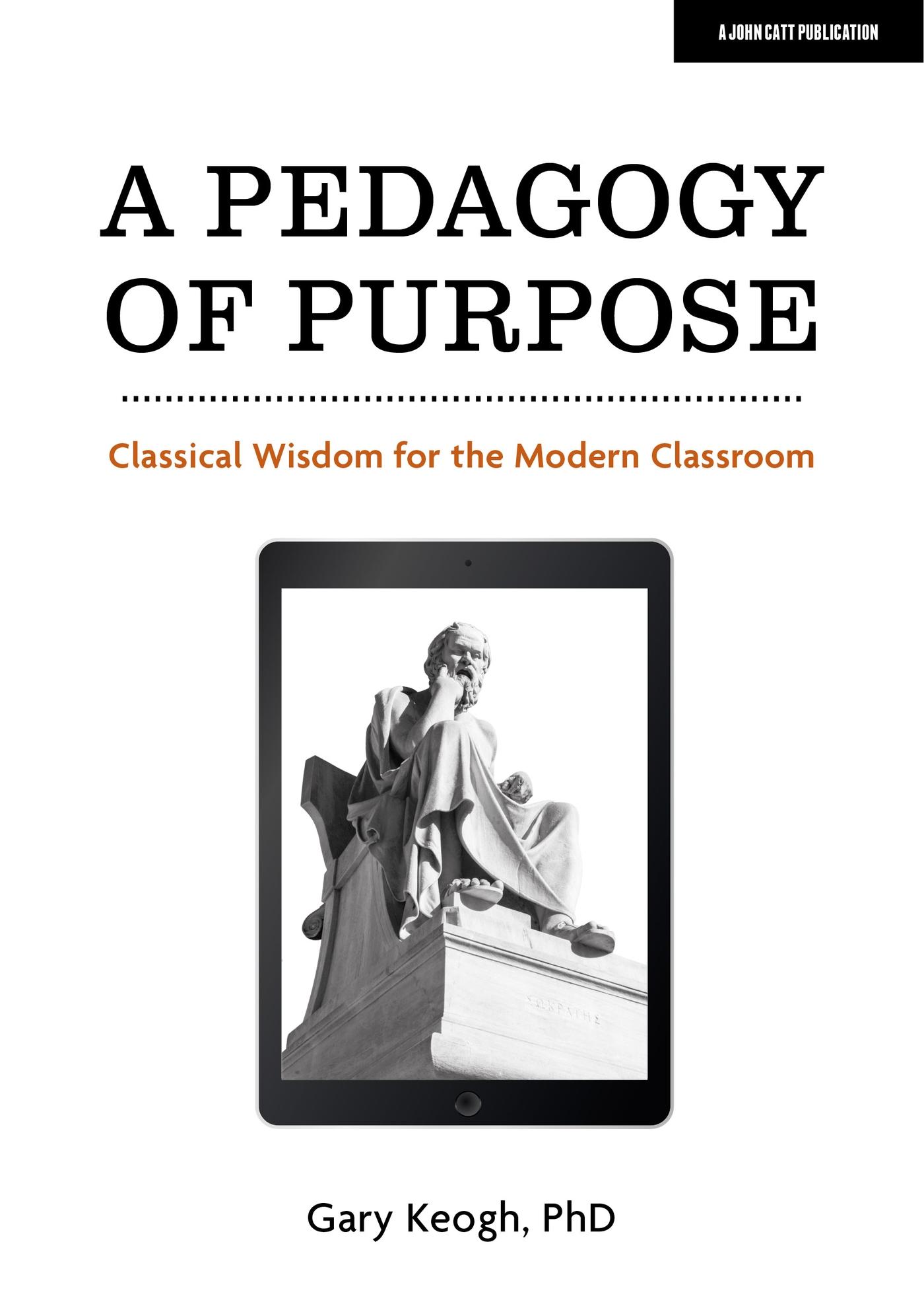 Cover: 9781913622640 | A Pedagogy of Purpose: Classical Wisdom for the Modern Classroom