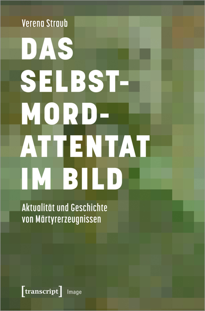 Cover: 9783837657159 | Das Selbstmordattentat im Bild | Verena Straub | Taschenbuch | 314 S.