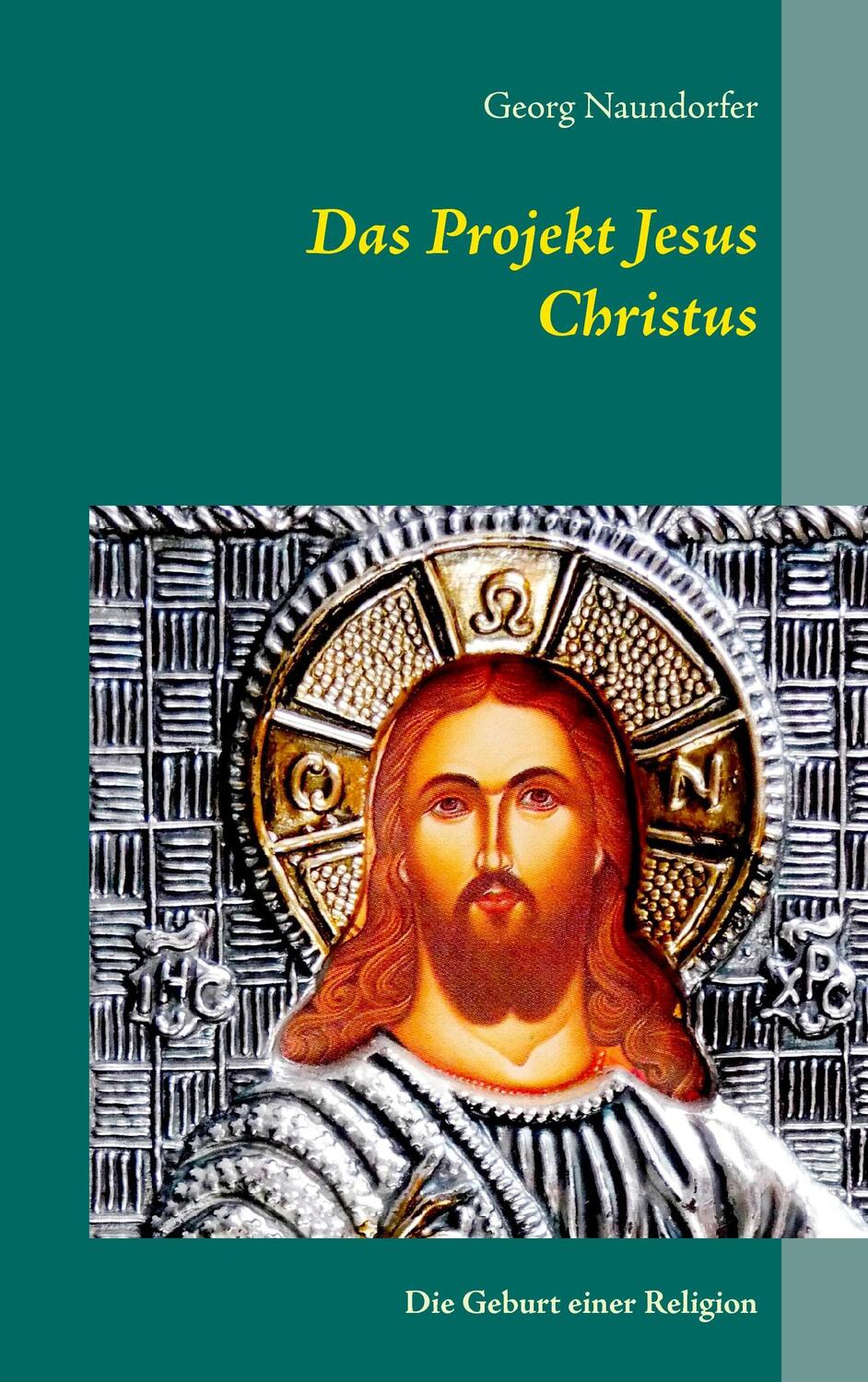 Cover: 9783839130643 | Das Projekt Jesus Christus | Die Geburt einer Religion | Naundorfer