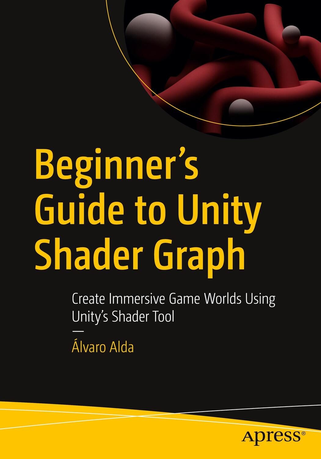 Cover: 9781484296714 | Beginner's Guide to Unity Shader Graph | Álvaro Alda | Taschenbuch
