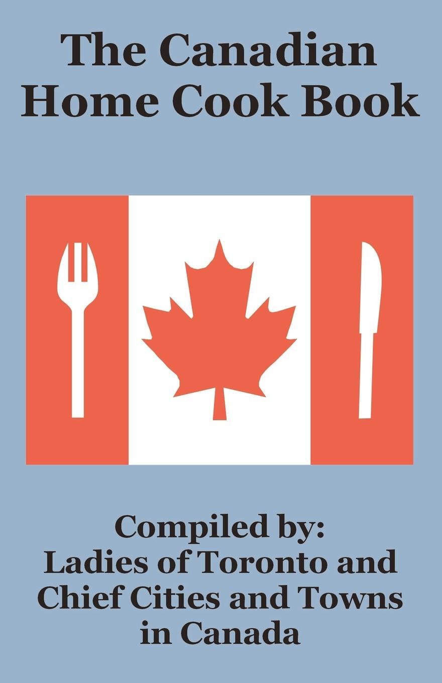 Cover: 9781589639737 | Canadian Home Cook Book, The | Ladies of Toronto | Taschenbuch | 2002