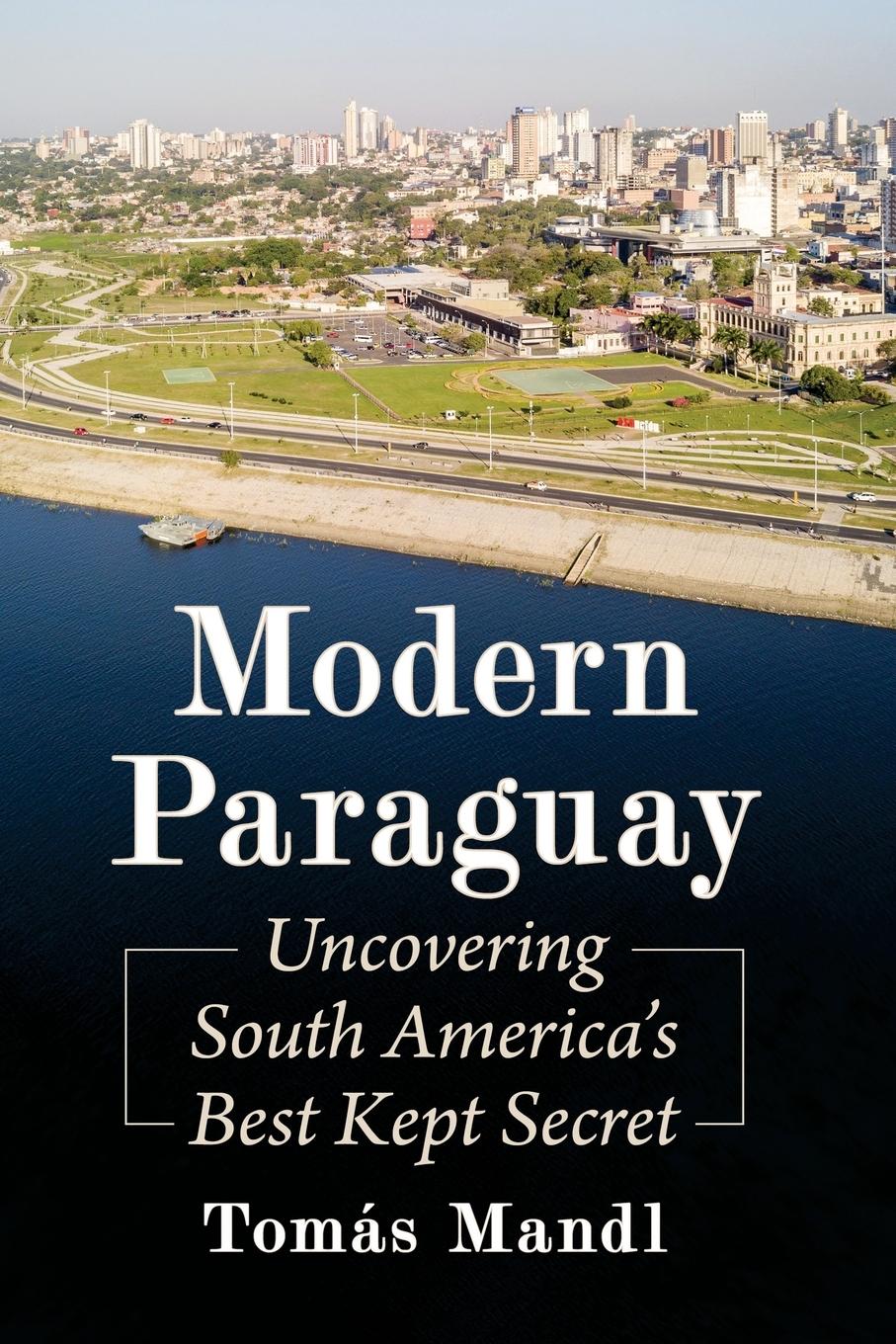 Cover: 9781476684680 | Modern Paraguay | Uncovering South America's Best Kept Secret | Mandl