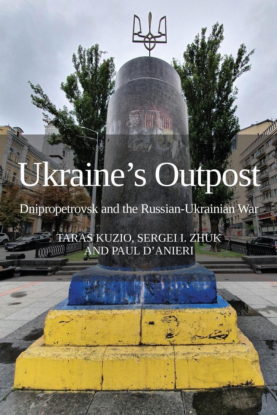 Cover: 9781910814604 | Ukraine's Outpost | Dnipropetrovsk and the Russian-Ukrainian War