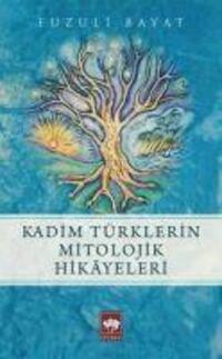 Cover: 9786051555683 | Kadim Türklerin Mitolojik Hikayeleri | Fuzuli Bayat | Taschenbuch