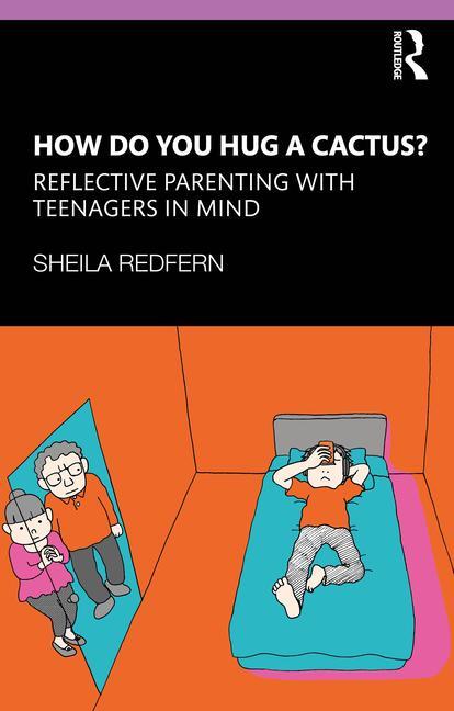 Cover: 9781138310766 | How Do You Hug a Cactus? Reflective Parenting with Teenagers in Mind