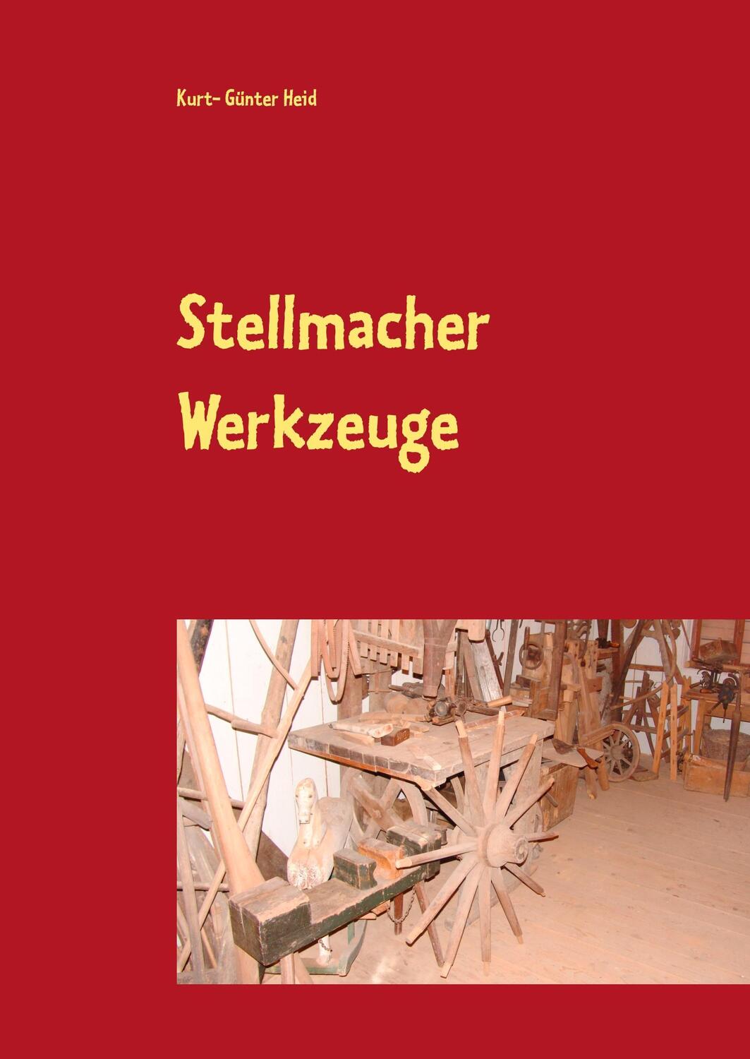 Cover: 9783746029351 | Stellmacher Werkzeuge | Eine Sammlung "Guckst Du" | Kurt- Günter Heid