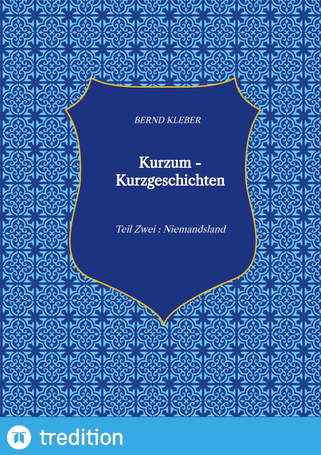 Cover: 9783347665545 | Kurzum - Kurzgeschichten | Teil Zwei : Niemandsland | Bernd Kleber