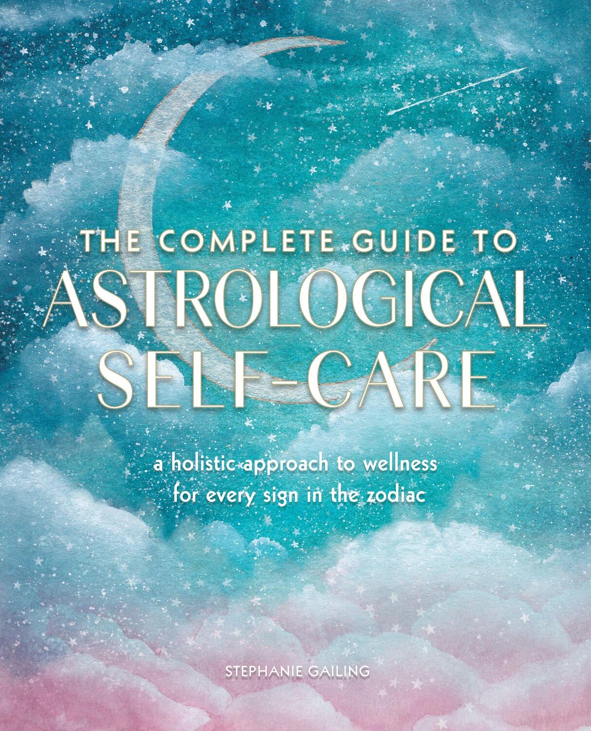 Cover: 9781577152347 | The Complete Guide to Astrological Self-Care | Stephanie Gailing
