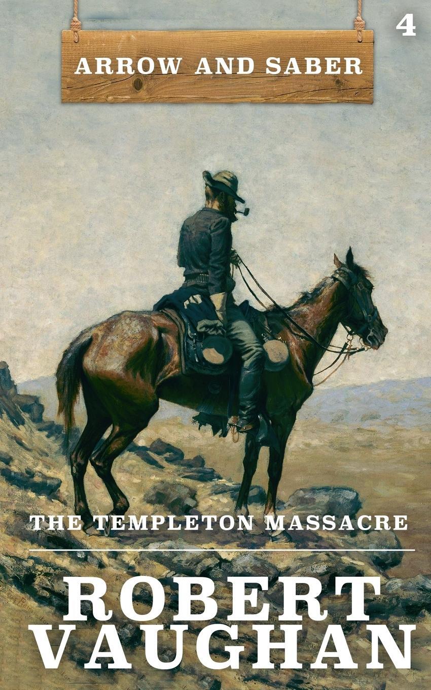 Cover: 9781641194693 | The Templeton Massacre | Arrow and Saber Book 4 | Robert Vaughan