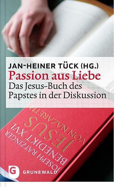 Cover: 9783786728962 | Passion aus Liebe | Das Jesus-Buch des Papstes in der Diskussion