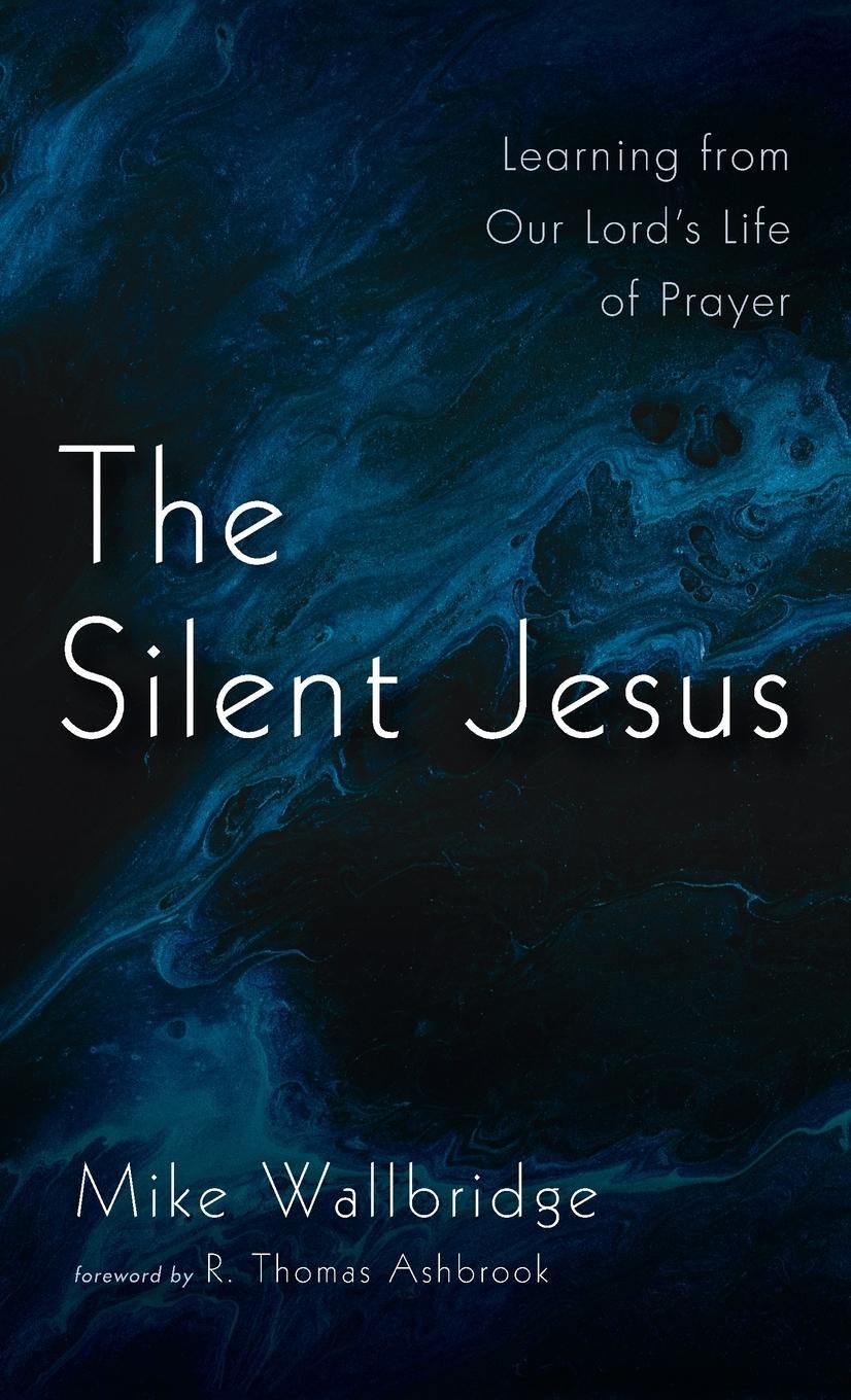 Cover: 9781666701333 | The Silent Jesus | Mike Wallbridge | Buch | Englisch | 2021