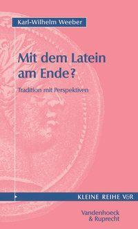 Cover: 9783525340035 | Mit dem Latein am Ende? | Karl-Wilhelm Weeber | Taschenbuch | 156 S.