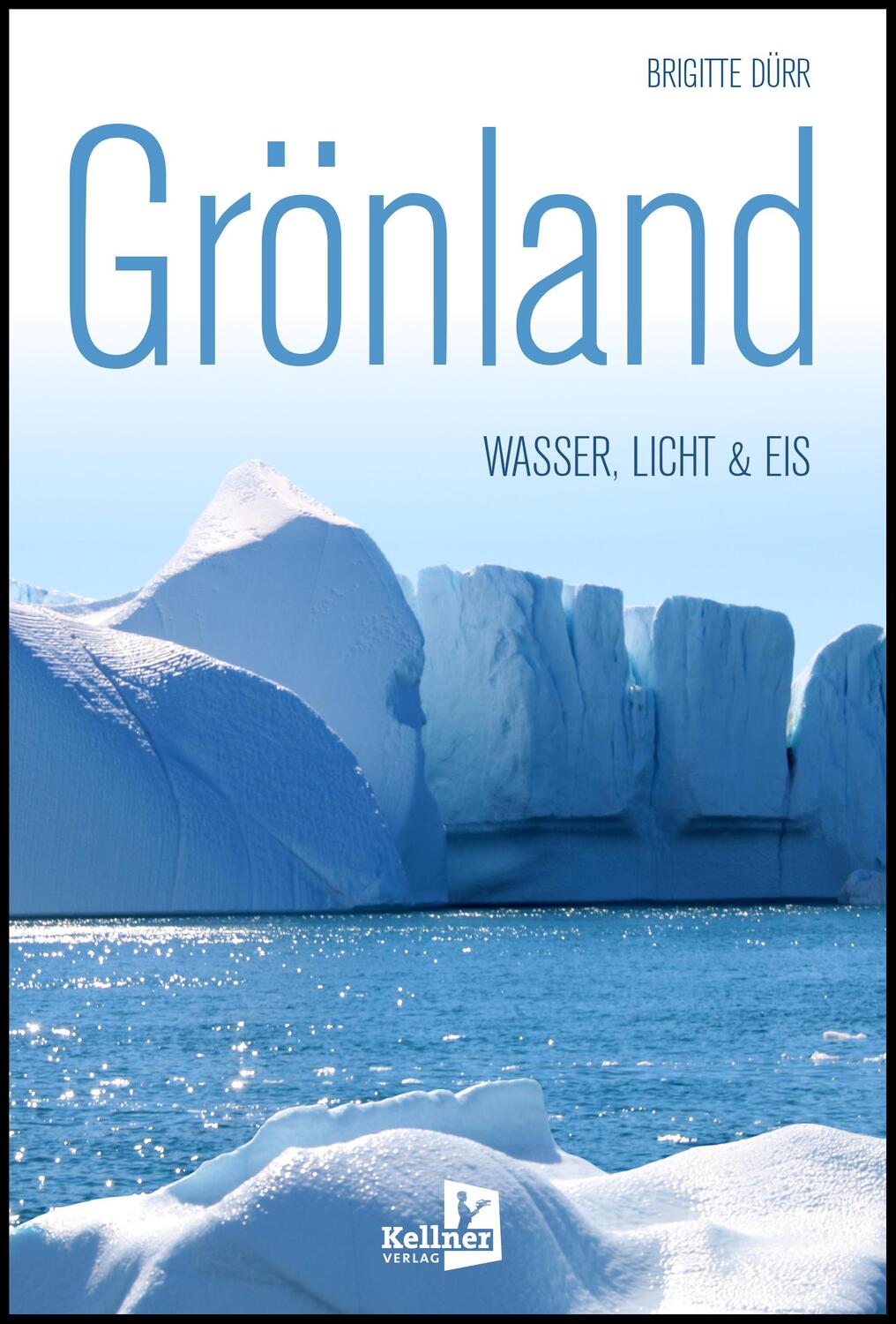 Cover: 9783956513336 | Grönland | WASSER, LICHT &amp; EIS | Brigitte Dürr | Taschenbuch | 136 S.