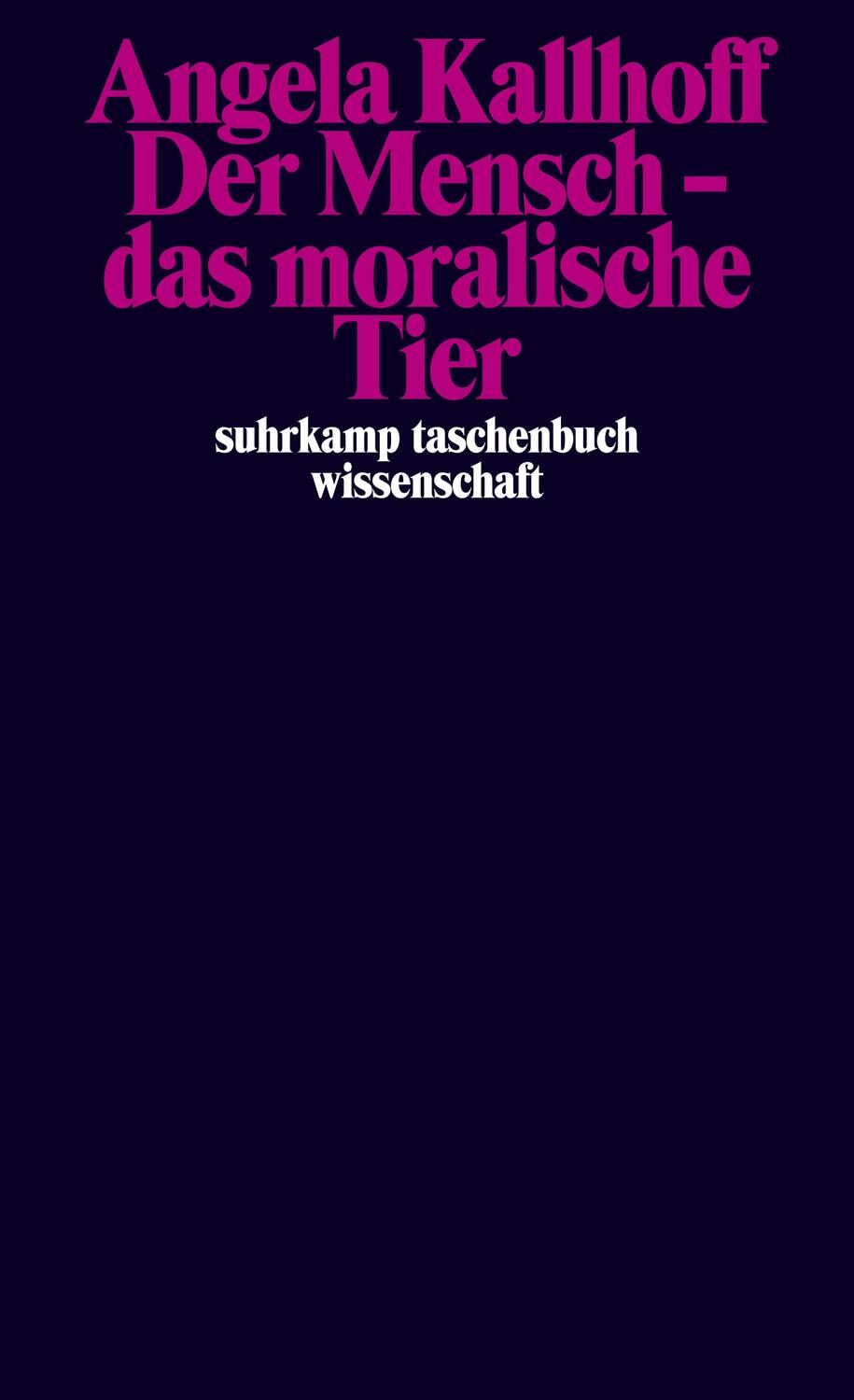 Cover: 9783518299784 | Der Mensch - das moralische Tier | Angela Kallhoff | Taschenbuch
