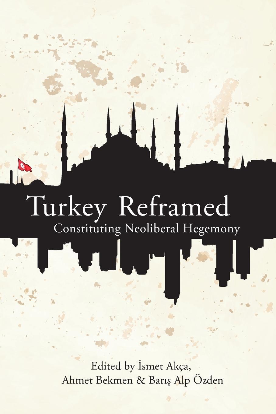 Cover: 9780745333847 | Turkey Reframed | Constituting Neoliberal Hegemony | Ismet Akca | Buch