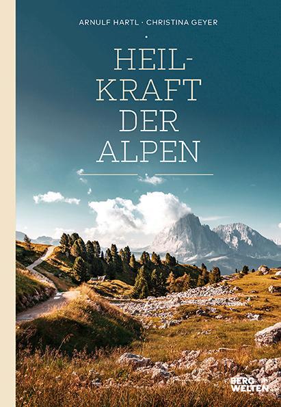 Cover: 9783711200167 | Heilkraft der Alpen | Arnulf Hartl (u. a.) | Buch | Deutsch | 2020